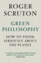 Scruton Roger Green Philosophy. How to think seriously about the planet foster the people foster the people sacred hearts club