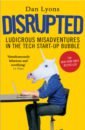 Lyons Dan Disrupted. Ludicrous Misadventures in the Tech Start-up Bubble crazy cash by dan harlan maigc tricks