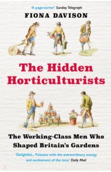 The Hidden Horticulturists. The Untold Story of the Men who Shaped Britain’s Gardens