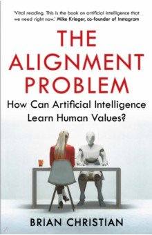 The Alignment Problem. How Can Artificial Intelligence Learn Human Values?