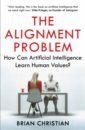 Christian Brian The Alignment Problem. How Can Artificial Intelligence Learn Human Values? christian brian the most human human what artificial intelligence teaches us about being alive
