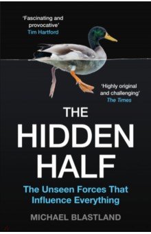 The Hidden Half. The Unseen Forces That Influence Everything