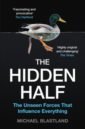 Blastland Michael The Hidden Half. The Unseen Forces That Influence Everything o callaghan conor we are not in the world