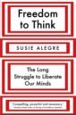 alegre susie freedom to think the long struggle to liberate our minds Alegre Susie Freedom to Think. The Long Struggle to Liberate Our Minds