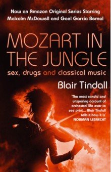 Mozart in the Jungle. Sex, Drugs and Classical Music