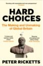 Ricketts Peter Hard Choices. The Making and Unmaking of Global Britain dikotter frank china after mao the rise of a superpower