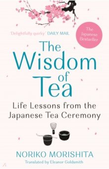 The Wisdom of Tea. Life Lessons from the Japanese Tea Ceremony