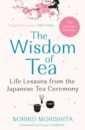 Morishita Noriko The Wisdom of Tea. Life Lessons from the Japanese Tea Ceremony peterson j b beyond order 12 more rules for life