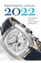 цена Wristwatch Annual 2022. The Catalog of Producers, Prices, Models, and Specifications