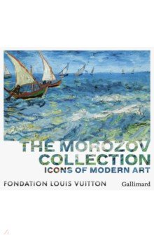 Icons of Modern Art. The Morozov Collection