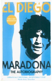 Maradona Diego Armando - El Diego. The Autobiography