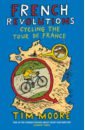 Moore Tim French Revolutions. Cycling the Tour de France moore lorrie self help