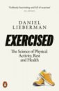 Lieberman Daniel Exercised. The Science of Physical Activity, Rest and Health lieberman daniel exercised the science of physical activity rest and health