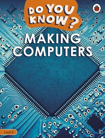 Making Computers. Level 2