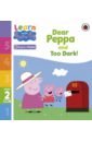 Dear Peppa and Too Dark! Level 2 Book 2 dear peppa and too dark level 2 book 2