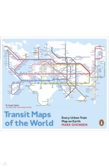 Ovenden Mark - Transit Maps of the World. Every Urban Train Map on Earth