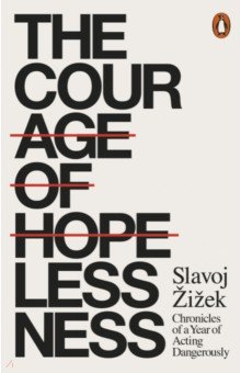 

The Courage of Hopelessness. Chronicles of a Year of Acting Dangerously