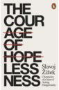 Zizek Slavoj The Courage of Hopelessness. Chronicles of a Year of Acting Dangerously