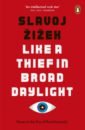 Zizek Slavoj Like A Thief In Broad Daylight. Power in the Era of Post-Humanity liardet frances we must be brave