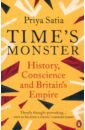 Satia Priya Time's Monster. History, Conscience and Britain's Empire wilson lee edward a history of water being an account of a murder an epic and two visions of global history
