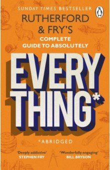 Rutherford Adam, Фрай Ханна - Rutherford and Fry’s Complete Guide to Absolutely Everything. Abridged