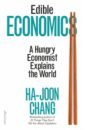 chang ha joon edible economics a hungry economist explains the world Chang Ha-Joon Edible Economics. A Hungry Economist Explains the World
