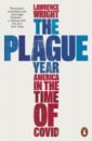 Wright Lawrence The Plague Year. America in the Time of Covid a year in the country