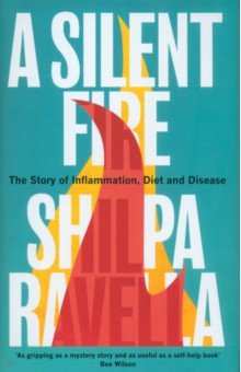 Ravella Shilpa - A Silent Fire. The Story of Inflammation, Diet and Disease
