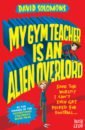 Solomons David My Gym Teacher Is an Alien Overlord solomons david my gym teacher is an alien overlord