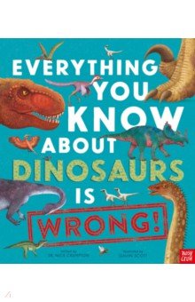 

Everything You Know About Dinosaurs is Wrong!