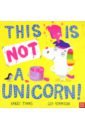 Timms Barry This is NOT a Unicorn! song d the night voyage a magical adventure and coloring book