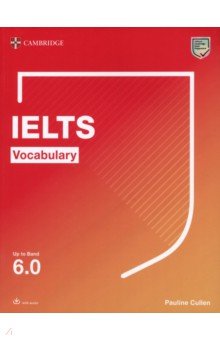 Cullen Pauline - Cambridge IELTS Vocabulary. Up to Band 6.0. With Downloadable Audio