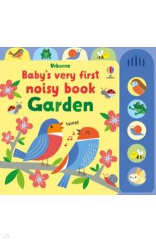 Baby's Very First Noisy Book. Garden