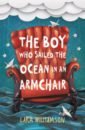 Williamson Lara The Boy Who Sailed the Ocean in an Armchair williamson lara a boy called hope