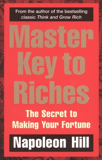 Master Key to Riches. The Secret to Making Your Fortune