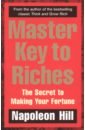 Hill Napoleon Master Key to Riches. The Secret to Making Your Fortune цена и фото