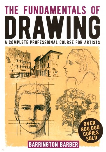 The Fundamentals of Drawing. A Complete Professional Course for Artists