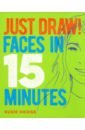 Hodge Susie Just Draw! Faces in 15 Minutes how to draw