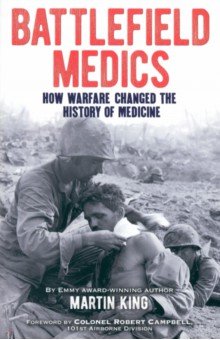 Battlefield Medics. How Warfare Changed the History of Medicine