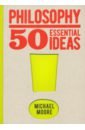 Moore Michael Philosophy. 50 Essential Ideas sartre jean paul nausea