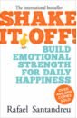 Santandreu Rafael Shake It Off! Build Emotional Strength for Daily Happiness akbar sam stressilient how to beat stress and build resilience