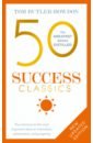 Butler-Bowdon Tom 50 Success Classics.Your shortcut to the most important ideas on motivation, achievement, prosperity olson deborah success the psychology of achievement