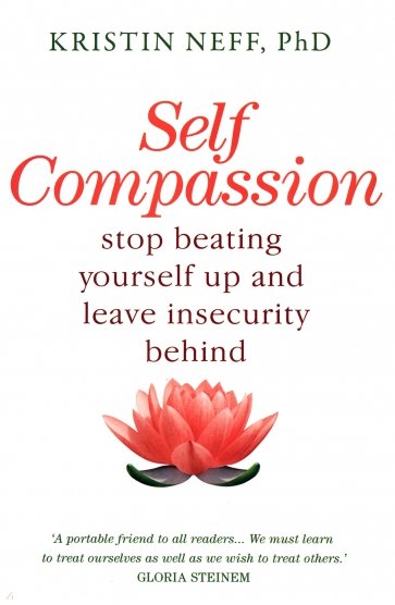 Self-Compassion. The Proven Power of Being Kind to Yourself