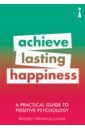 Grenville-Cleave Bridget A Practical Guide to Positive Psychology. Achieve Lasting Happiness mccall davina potter naomi menopausing the positive roadmap to your second spring