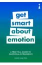 Walton David A Practical Guide to Emotional Intelligence. Get Smart about Emotion byrne j a practical guide to eft tap here to transform your life