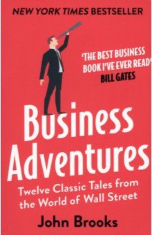 Business Adventures. Twelve Classic Tales from the World of Wall Street John Murray