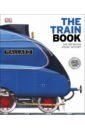 The Train Book. The Definitive Visual History cullis megan big book of trains