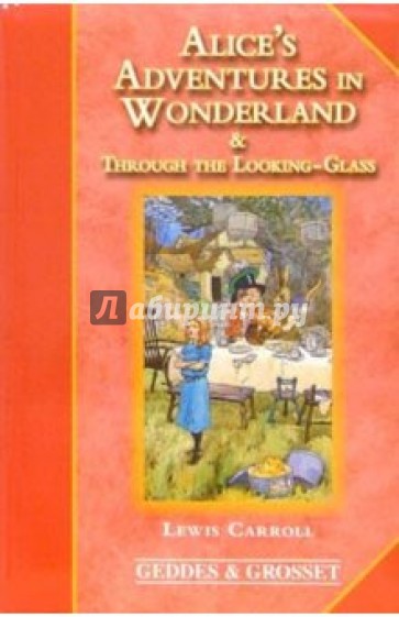 Alice's Adventures in Wonderland and Through the Looking-Glass and What Alice Found There