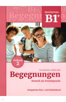 Begegnungen B1+. Teilband 2. Integriertes Kurs- und Arbeitsbuch