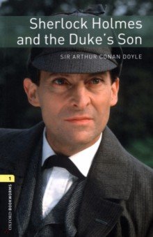 Sherlock Holmes and the Duke's Son. Level 1. A1-A2